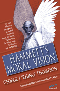 HAMMETT'S MORAL VISION: The Most Influential In-Depth Investigation of Dashiell novels Red Harvest, The Dain Curse, The Maltese Falcon, The Glass Key, and The Thin Man by George J. "Rhino"